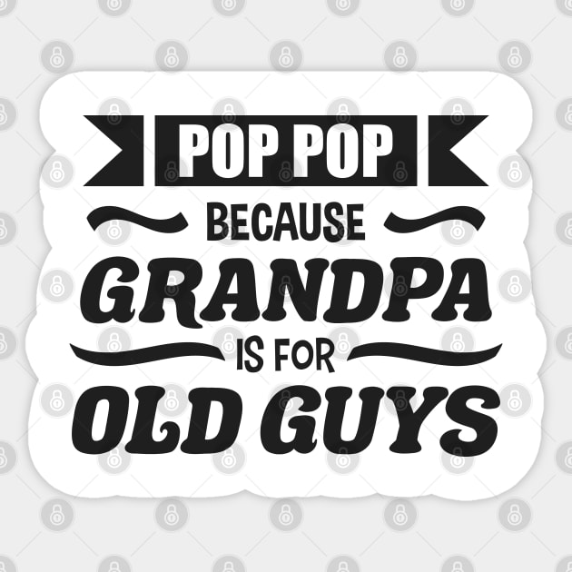 Pop Pop because Grandpa is for Old Guys Funny Fathers day Sticker by zerouss